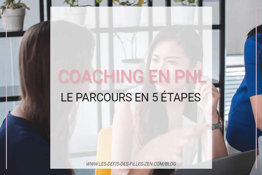 Coaching En Pnl Le Parcours En Tapes Les Defis Des Filles Zen