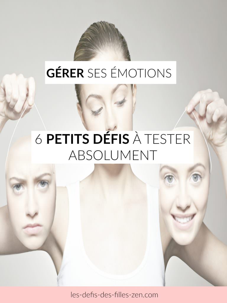 Gérer Ses émotions : 6 Défis à Tester Absolument - Les Defis Des Filles Zen