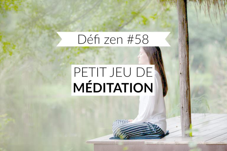 Défi zen 58 : petit jeu de méditation