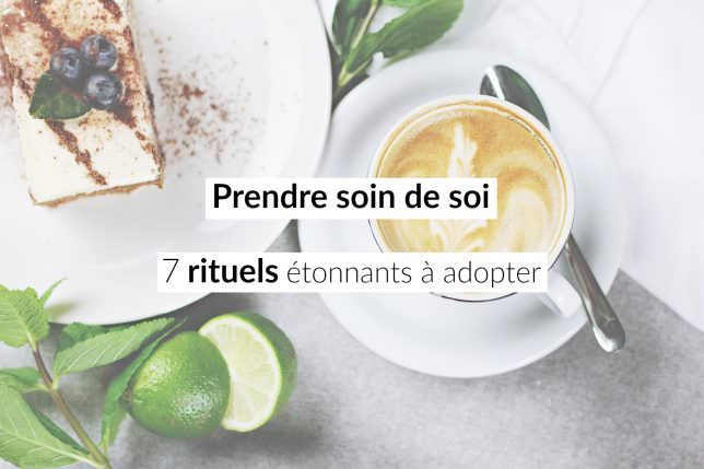 Prendre soin de soi: 7 rituels étonnants à adopter! | Les defis des