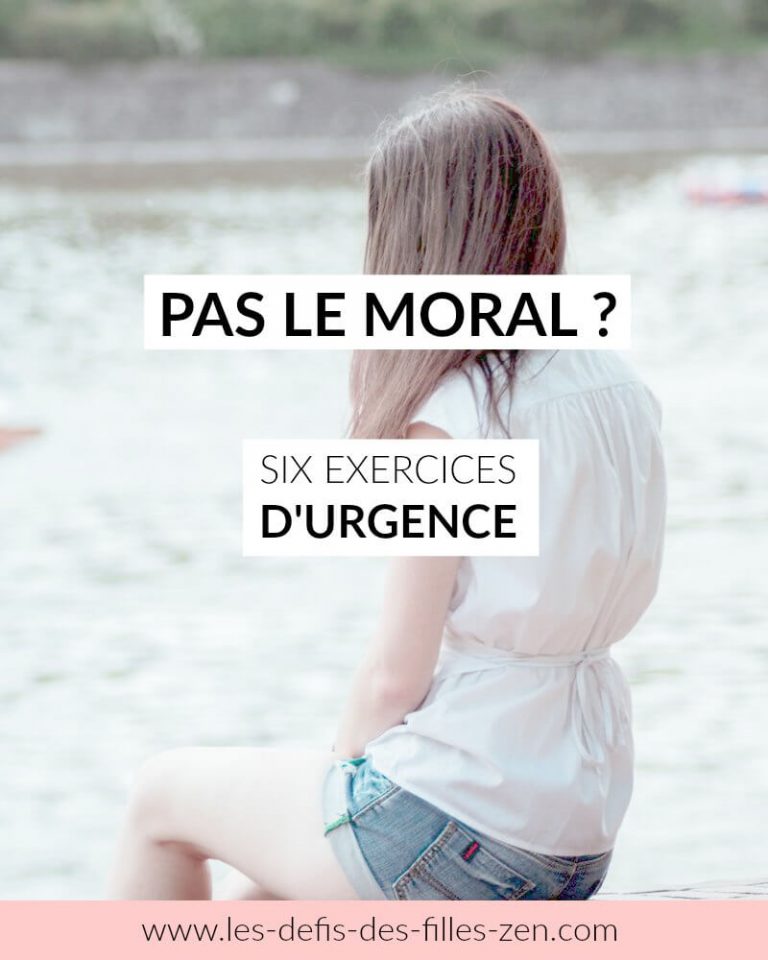 Pas le moral ? Six exercices d'urgence! Les defis des filles zen