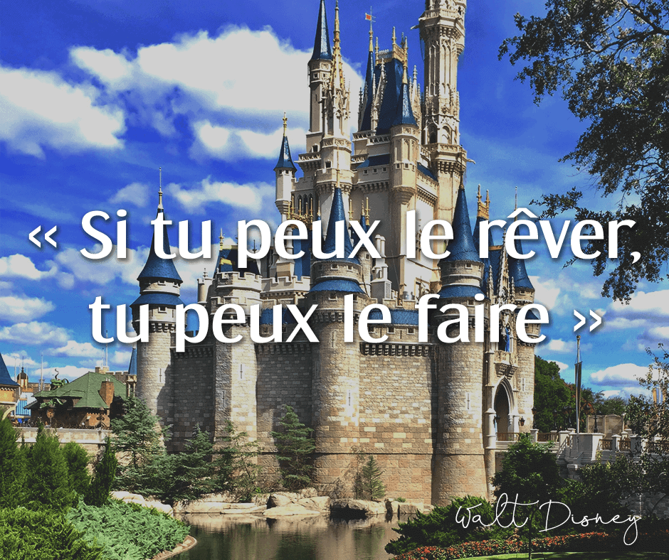 Château de Walt Disney avec citation de Walt Disney "Si tu peux le rêver, tu peux le faire."