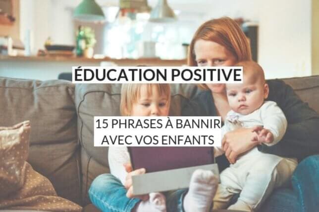 Education Positive 15 Phrases A Bannir Avec Vos Enfants