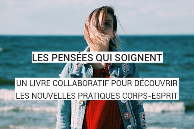 Les Pensées Qui Soignent Un Livre Collaboratif Pour Découvrir Les Nouvelles Pratiques Corps 