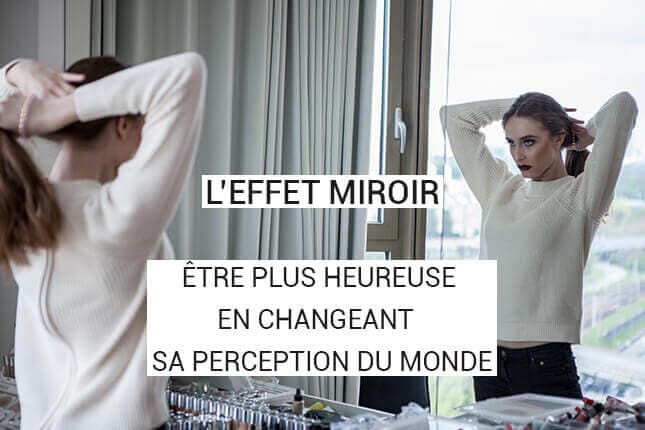 L-Effet miroir-etre-plus-heureuse-en-changeant-sa-perception-du-monde-1