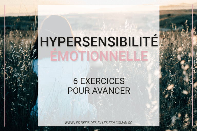 Vous cherchez le mode d'emploi de l'hypersensibilité émotionnelle ? Ne cherchez plus ! Essayez ces 6 exercices pratiques pour apprendre à mieux vivre avec !