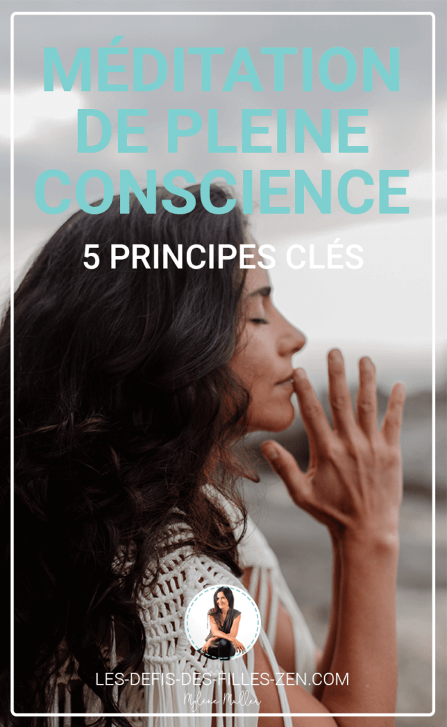 Envie d'essayer la méditation de pleine conscience ? Voici 5 principes clés et 3 exercices très simples pour la pratiquer au quotidien !