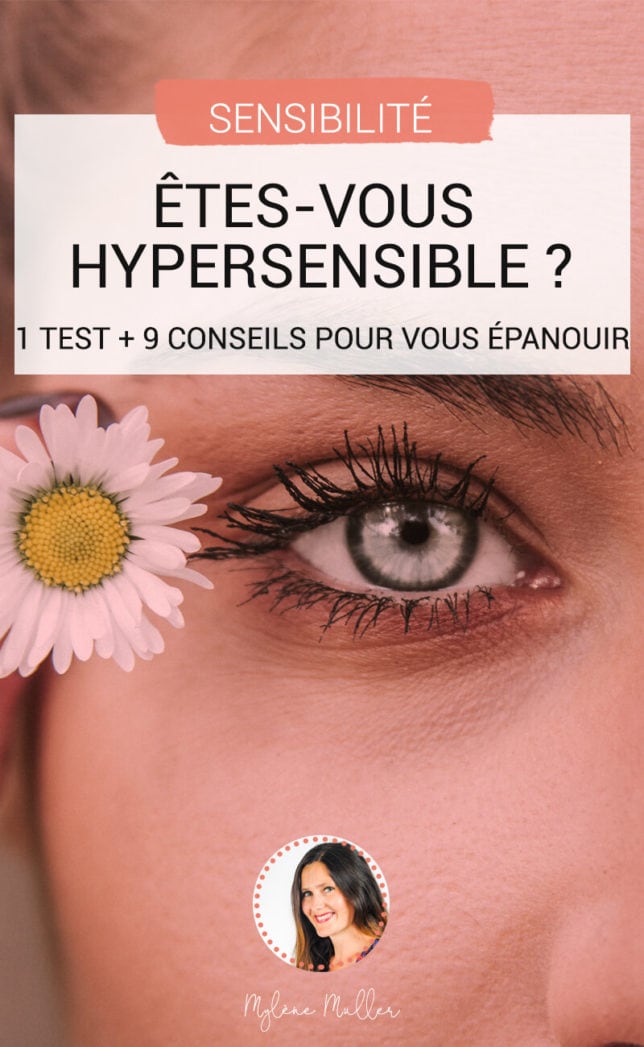 Êtes-vous hypersensible ? Faites le test pour vérifier ! Et découvrez nos 8 conseils qui vous aideront à bien vivre votre hypersensibilité !