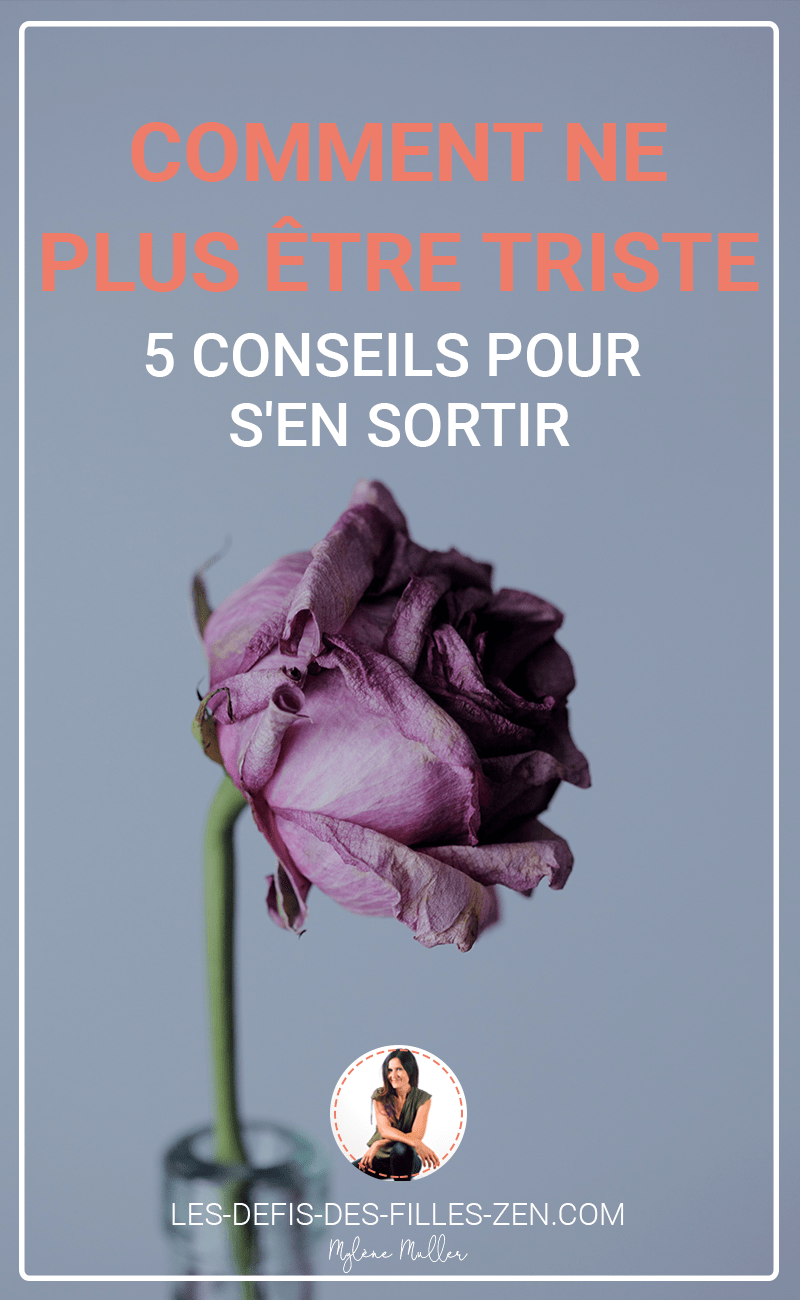 Comment ne plus être triste 5 conseils pour s’en sortir Les defis des filles zen Comment ne plus être triste 5 conseils pour s’en sortir Les defis des filles zen