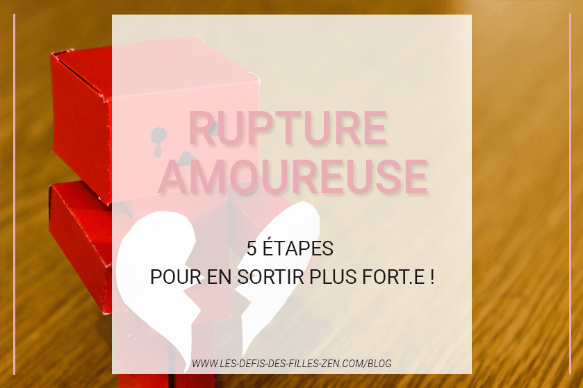 Rupture Amoureuse 5 Etapes Pour En Sortir Plus Fort E