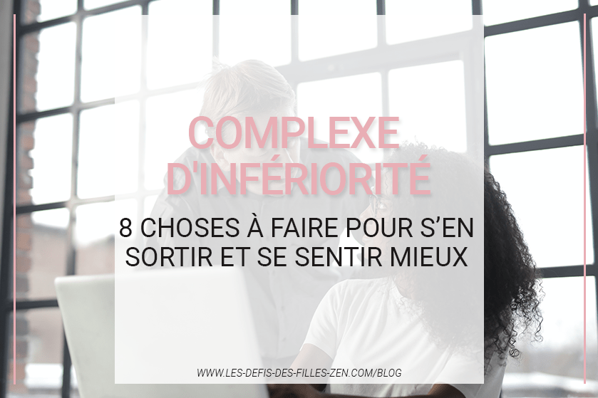 Complexe D Inferiorite 8 Choses A Faire Pour S En Sortir Et Se Sentir Mieux