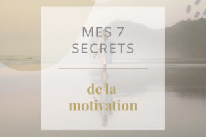 Quels sont mes 7 secrets de la motivation ? C’est ce que je vous propose de découvrir dans cet article pour enfin booster votre motivation !