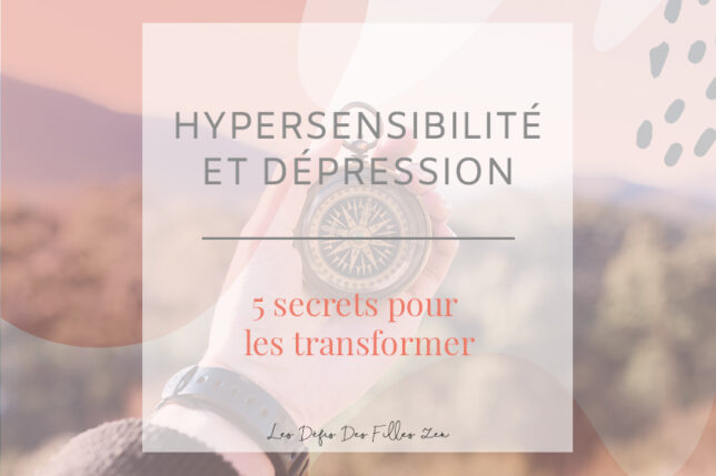 Hypersensibilité et dépression vous gâchent la vie ? Découvrez dans cet article nos 5 secrets pour apprendre à mieux vivre vos émotions !