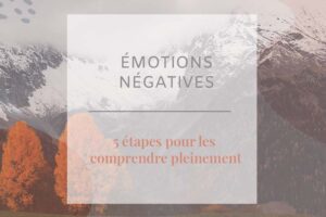 Comment transformer ses émotions négatives ? Découvrez 5 étapes magiques pour mieux les accueillir et les comprendre dans cet article !