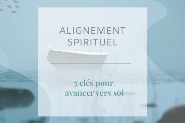 En quoi consiste un alignement spirituel ? Comment l’atteindre ? Découvrez dans cet article 5 clés pour avancer vers vous-même !