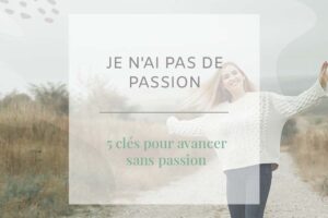 “Je n’ai pas de passion”... et si ce n’était un problème ? Découvrez dans cet article nos 5 clés pour avancer dans la vie sans passion !