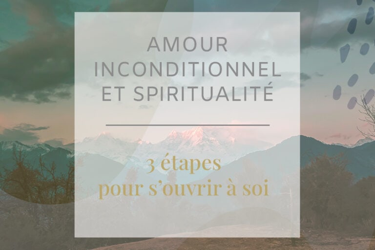 Quel est le lien entre Amour inconditionnel et spiritualité ? Découvrez dans cet article les 3 étapes puissantes pour s’ouvrir à soi-même !